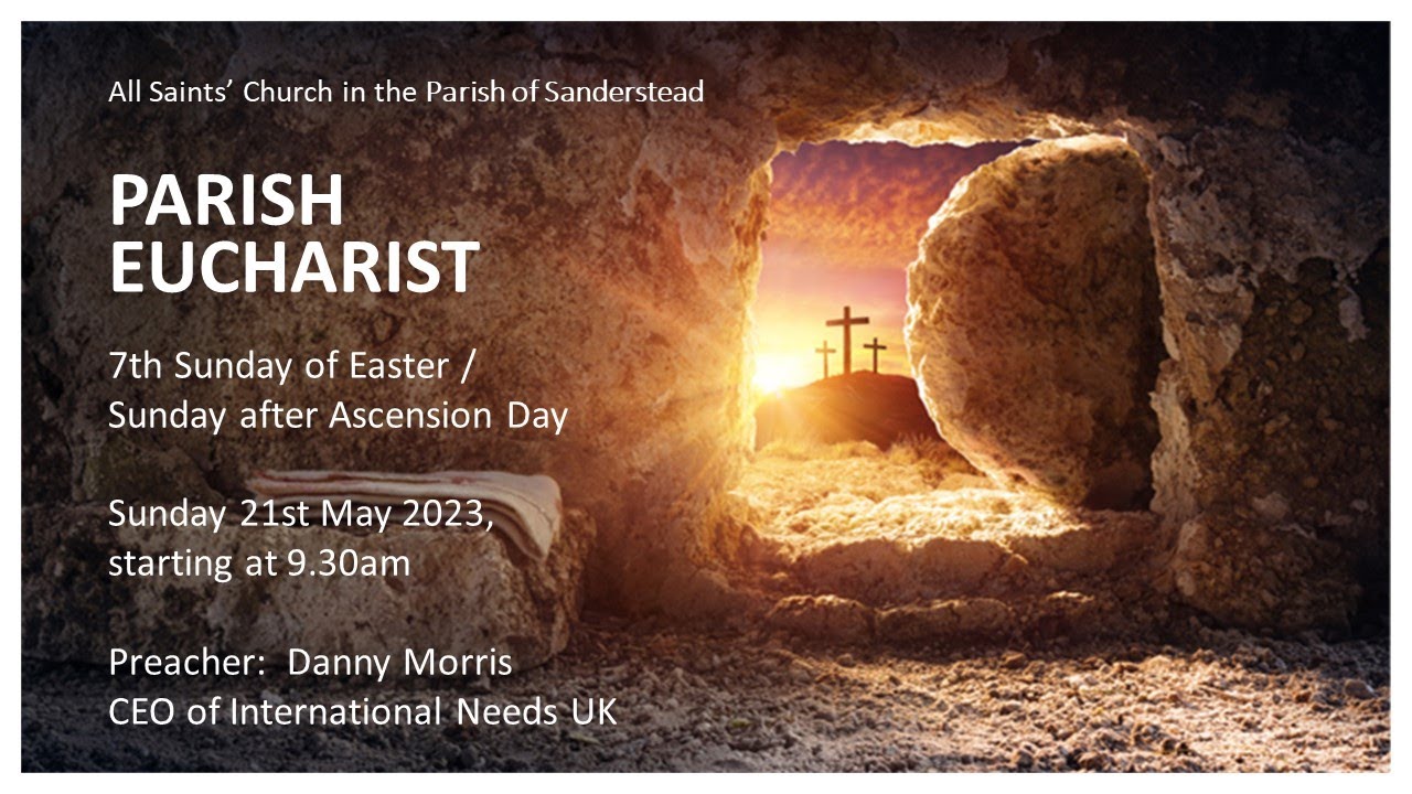 Parish Eucharist - Sunday 21st May 2023 - Seventh Sunday of Easter ...
