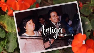 Video thumbnail of "Amiga - Los Ascoy (Video Oficial)"
