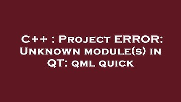 C++ : Project ERROR: Unknown module(s) in QT: qml quick