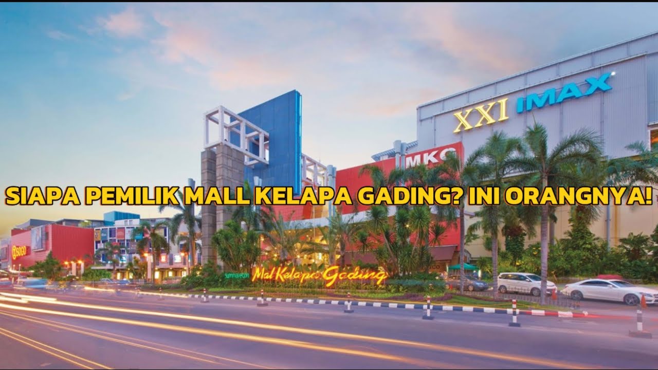 Siapa Pemilik Mall Kelapa Gading? Ini Orangnya!