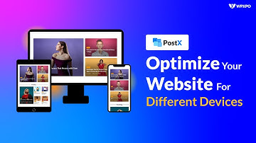 How to Optimize your Website for Different Devices using PostX