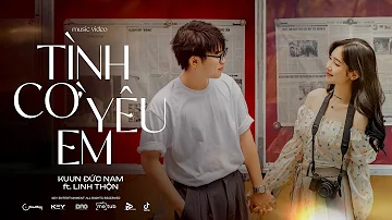 TÌNH CỜ YÊU EM | Kuun Đức Nam ft. Linh Thộn | Official Music Video | KEY ENTERTAINMENT