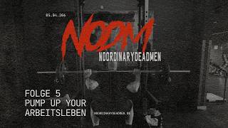 NODM FOLGE 5: PUMP UP YOUR ARBEITSLEBEN