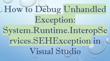 How to Debug Unhandled Exception: System.Runtime.InteropServices.SEHException in Visual Studio