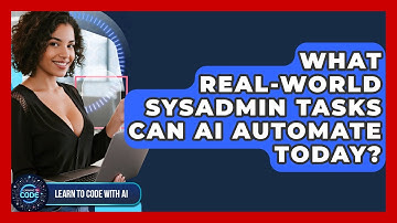 What Real-world Sysadmin Tasks Can AI Automate Today? - Learning To Code With AI