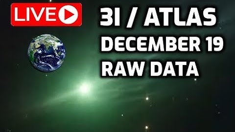 LIVE: Comet 3I ATLAS  - December 19 Raw Data