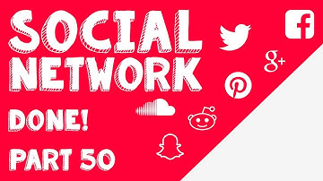 New Social Network - Part 50 - Finished!