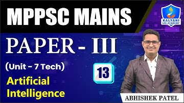 LEC 13 | Artificial Intelligence | MPPSC Paper 3 Unit 7 | Abhishek Sir | Kalyani IAS Academy