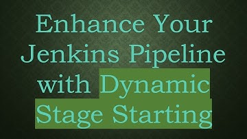 Enhance Your Jenkins Pipeline with Dynamic Stage Starting
