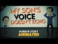 My Son's Voice Doesn't Echo - (Scary Stories Animated)