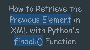 How to Retrieve the Previous Element in XML with Python