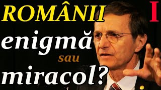 ROMÂNII: ENIGMĂ sau MIRACOL? Ioan-Aurel POP - Președintele Academiei Române. Partea I