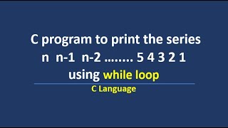 C program to print n to 1 numbers using while loop