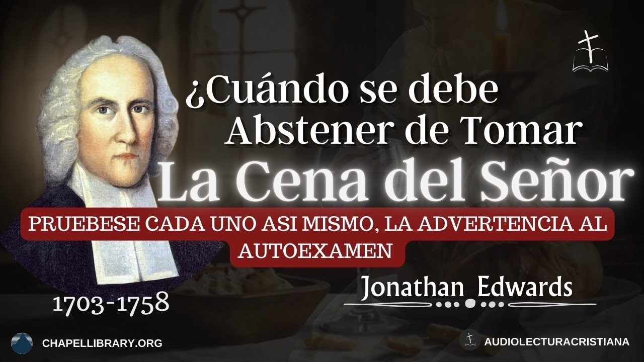 ¿Cuándo Debemos Abstenernos de Tomar la Santa Cena? , AUTOEXAMEN, por Jonathan Edwards