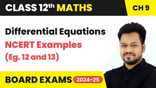 Differential Equations - NCERT Examples (Eg. 12 and 13) | Class 12 Maths Chapter 9 | CBSE 2025-26 Profile