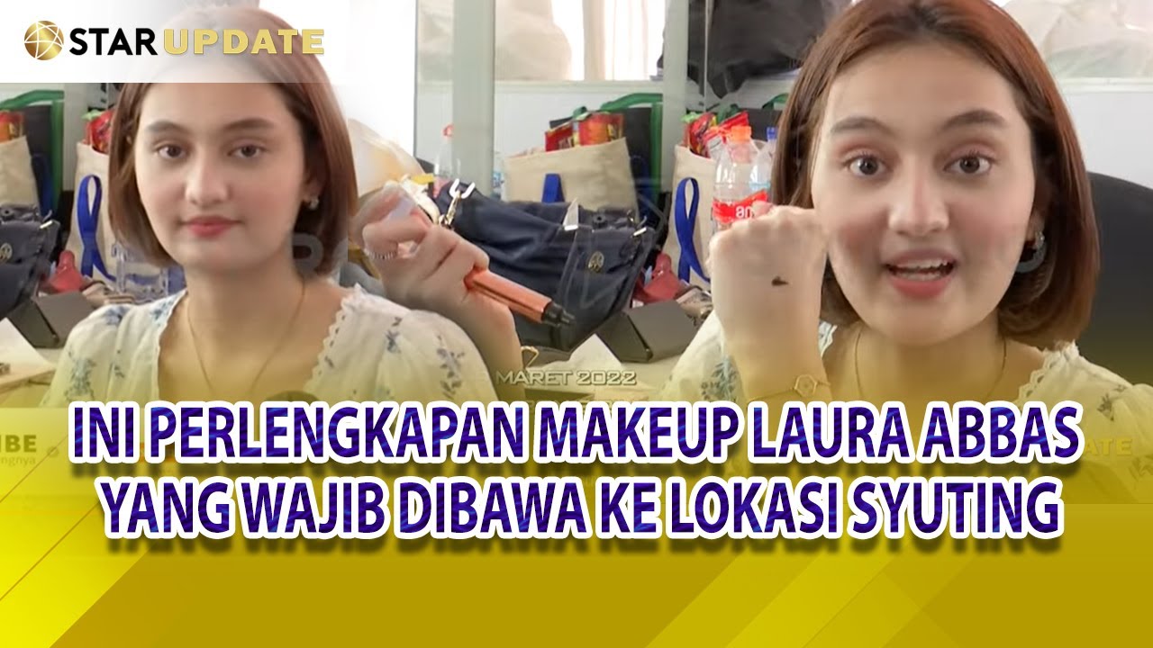 INI PERLENGKAPAN MAKEUP LAURA ABBAS YANG WAJIB DIBAWA KE LOKASI SYUTING - STAR UPDAT