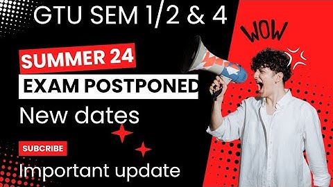 GTU SEM 1 TO 4 SUMMER 2024 NEW EXAM DATE