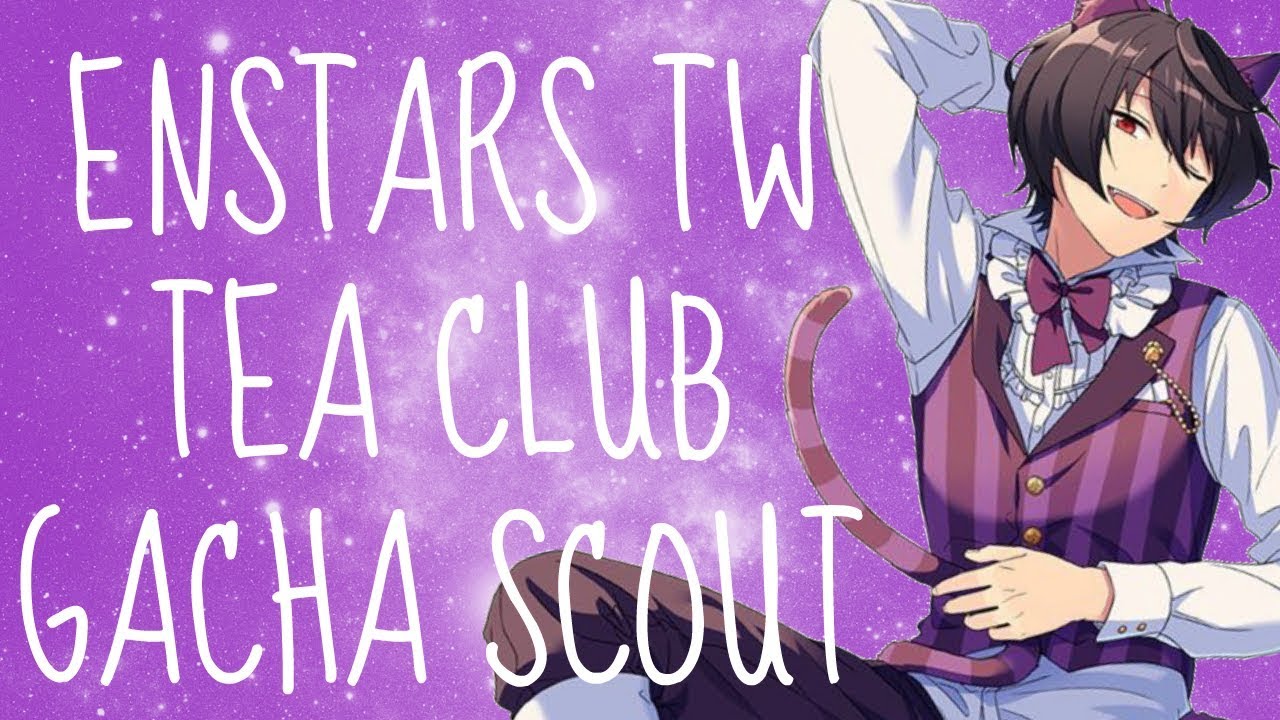 EICHI'S TEA PARTY /// Enstars TW Tea Club Gacha Scout YouTube