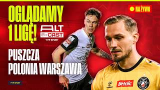 TRANSMISJA: PUSZCZA NIEPOŁOMICE - POLONIA WARSZAWA. OGLĄDAMY, KOMENTUJEMY! BETCLIC 1 LIGA | ALT-CAST