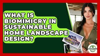 What Is Biomimicry In Sustainable Home Landscape Design? - Eco Home Blueprint