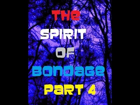 The Spirit of Bondage Part 4