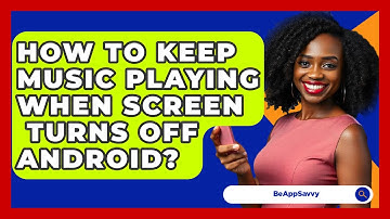 How To Keep Music Playing When Screen   Turns Off Android? - Be App Savvy
