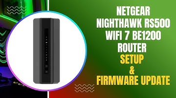 NETGEAR Nighthawk RS500 WiFi 7 BE1200 Router Setup and Firmware Update