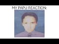 My papu reaction