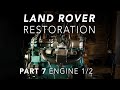 Land Rover Restoration Part 7 - Engine 1/2