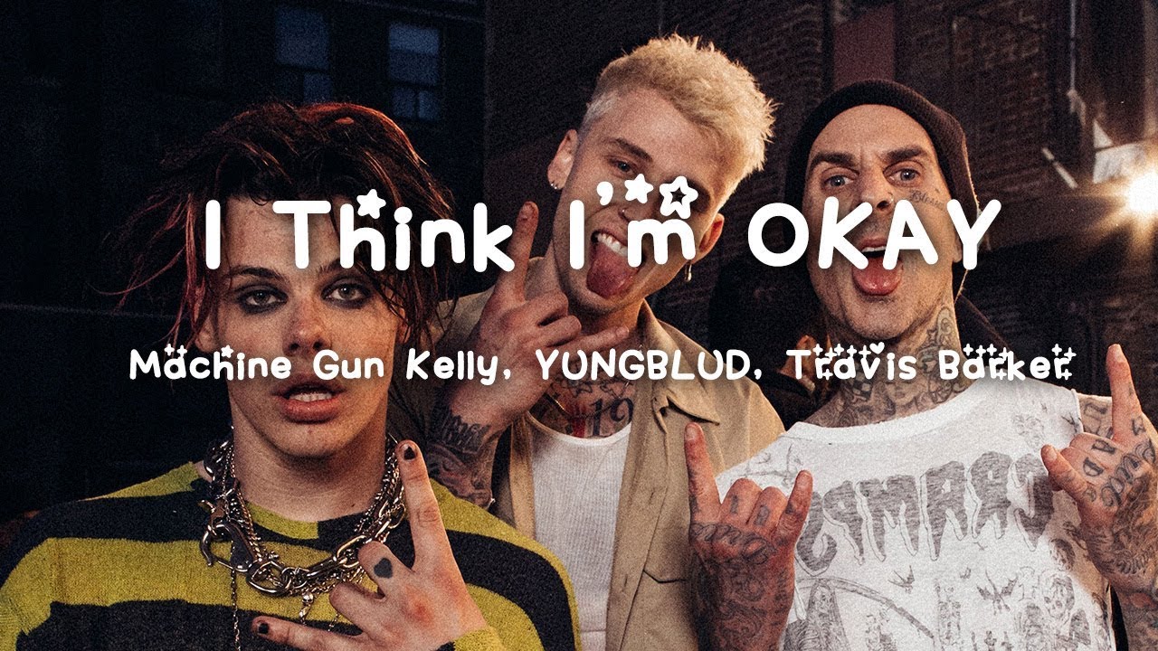 Machine Gun Kelly, YUNGBLUD, Travis Barker I Think I'm OKAY Lyrics