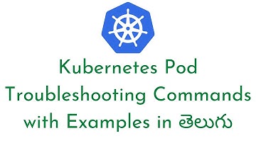 Kubernetes Pod Troubleshooting Commands with Examples in Telegu తెలుగు|Kubernetes Tutorial in Telugu