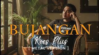Koes Plus - Bujangan | Metal version