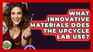 What Innovative Materials Does The Upcycle Lab Use? - The Upcycle Lab