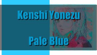 Kenshi Yonezu Pale Blue lyrics video. kenshi yonezu (米津玄師)