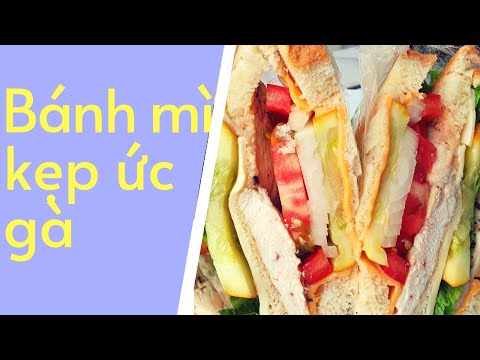 Video: Sandwich ức Gà Nóng