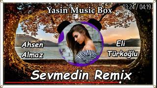 Ahsen Almaz & Eli Türkoğlu - Sevmedin Remix (YasinMusicBox) Resimi