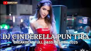 SPESIAL DJ CINDERELLA PUN TIBA BREAKBEAT FULL BASS MELODY 2025 TANPA IKLAN ‼️