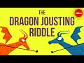 Can you solve the dragon jousting riddle? - Alex Gendler