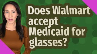 Does Walmart accept Medicaid for glasses?