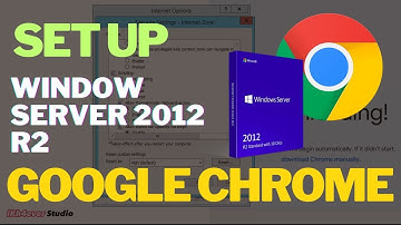 Download and Set Up Google Chrome on Window Server 2012 R2