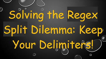 Solving the Regex Split Dilemma: Keep Your Delimiters!