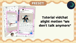 Ꮺ ࣪. [PRESET] Tutorial vidchat alight motion 'We don't talk anymore' ver 2