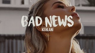 Bad News | Kehlani (Lyrics)