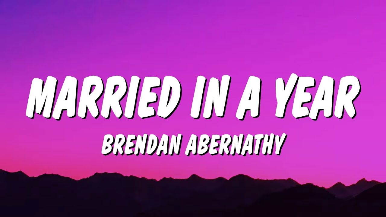 Brendan Abernathy - married in a year (Lyrics) "youll be married in a