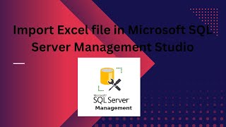 How to import excel file in Microsoft SQL Server Management Studio