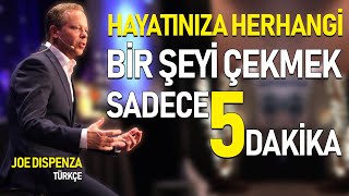 Herhangi Bir Şeyi Çekmek Sadece 5 Dakikanızı Alır - Dr. Joe Dispenza Türkçe