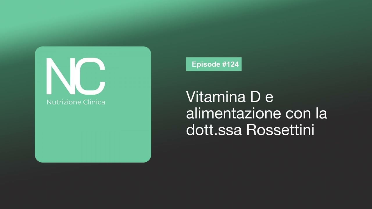 NC Podcast 124: Vitamina D e alimentazione con la dott.ssa Rossettini