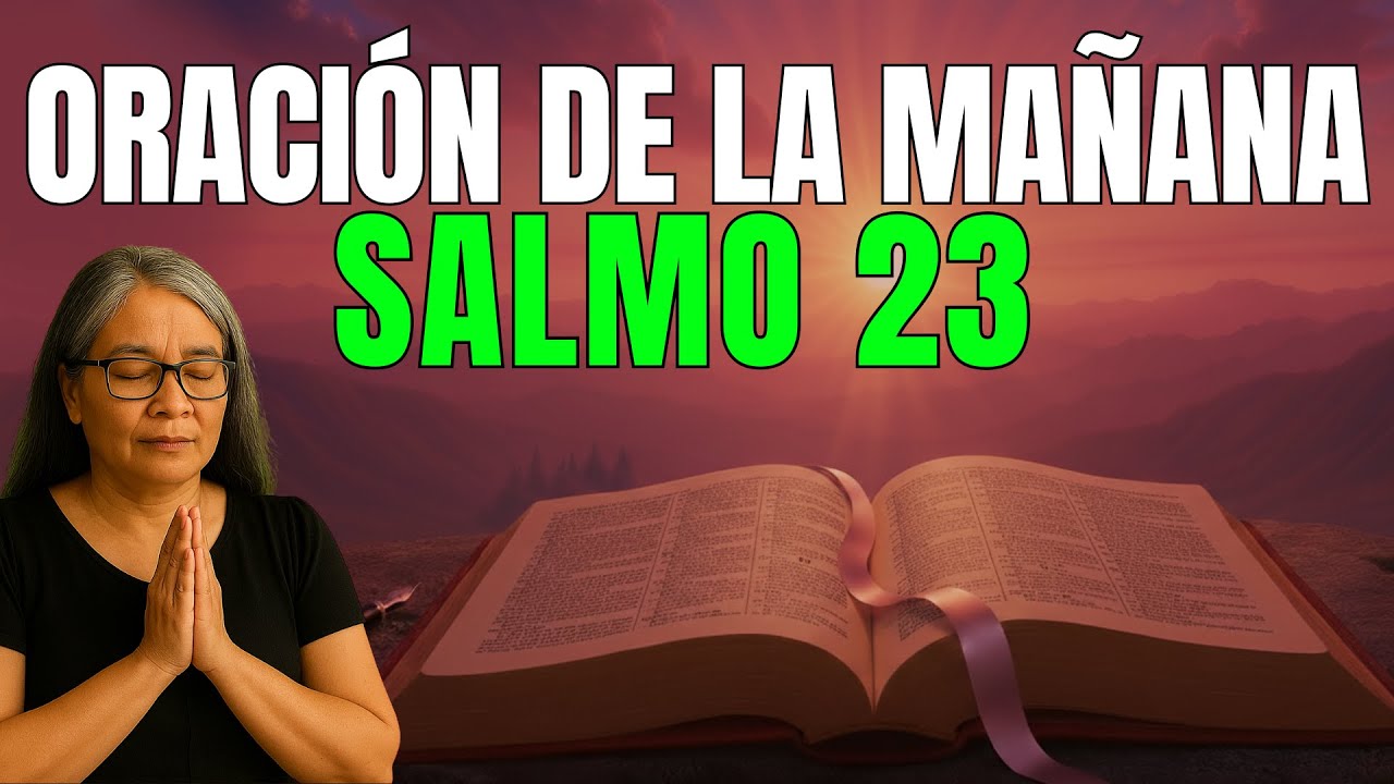 ORACIÓN DE LA MAÑANA con el SALMO 23 | Dios cuida bendice tu día hoy ...