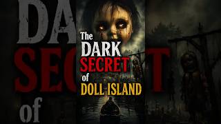 The Dark Secret of Doll Island #IslandOfDolls #HorrorShorts #DarkTourism #MexicoMystery