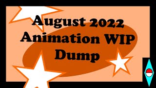 August 2022 Animation WIP Dump